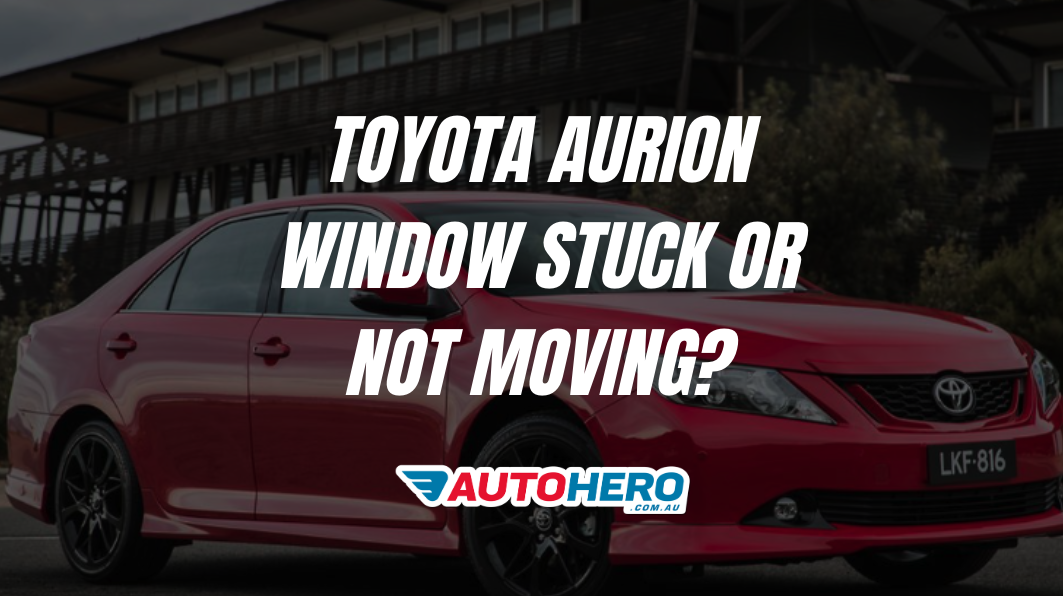 Toyota Aurion Window Stuck or Not Moving?